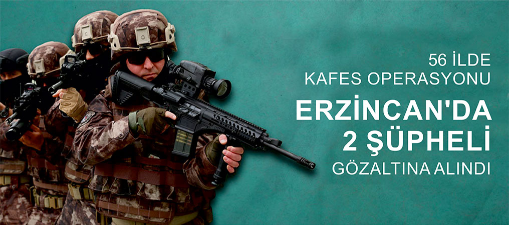 56 İlde Kafes Operasyonu: Erzincan’dan 2 Şüpheli Gözaltına Alındı