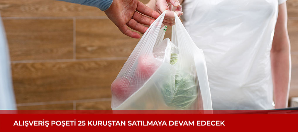 Alışveriş Poşetine 25 Kuruştan Satılmaya Devam Edecek