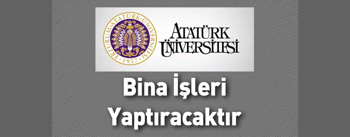 Atatürk Üniversitesi Bina İşleri Yaptıracaktır