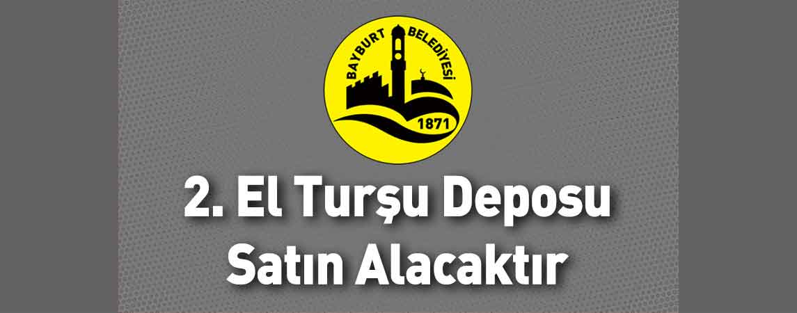 Bayburt Belediye Başkanlığı 2. El Turşu Deposu Satın Alacaktır