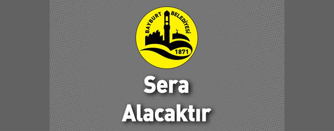 Bayburt Belediye Başkanlığı Sera Alacaktır