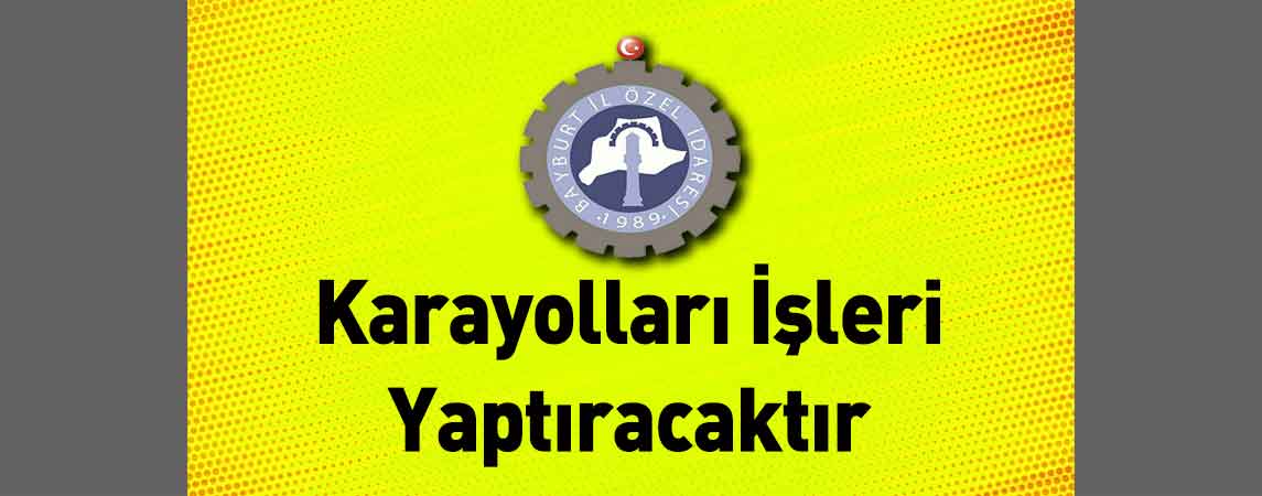 Bayburt İl Özel İdaresi Karayolları İşleri Yaptıracaktır