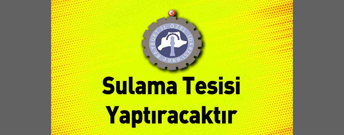 Bayburt İl Özel İdaresi Sulama Tesisi Yaptıracaktır