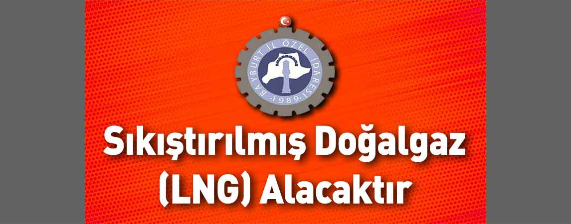 Bayburt İl Özel İdaresi Sıkıştırılmış Doğalgaz (LNG) Alacaktır