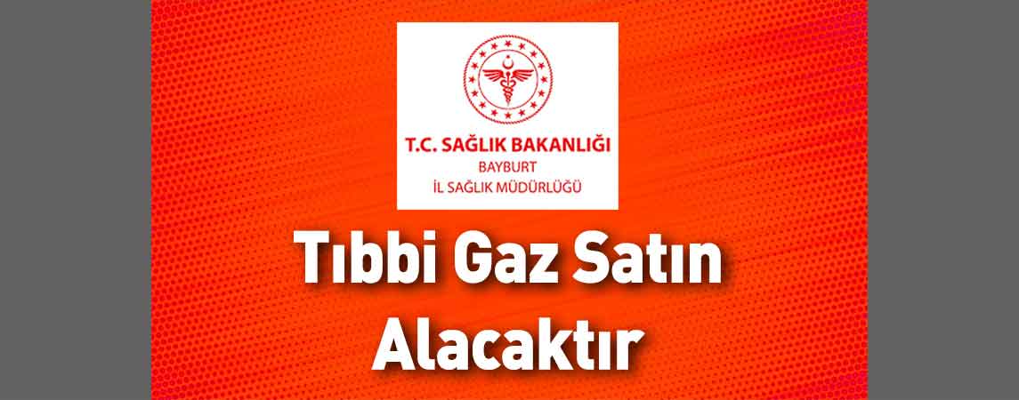 Bayburt İl Sağlık Müdürlüğü Tıbbi Gaz Satın Alacaktır