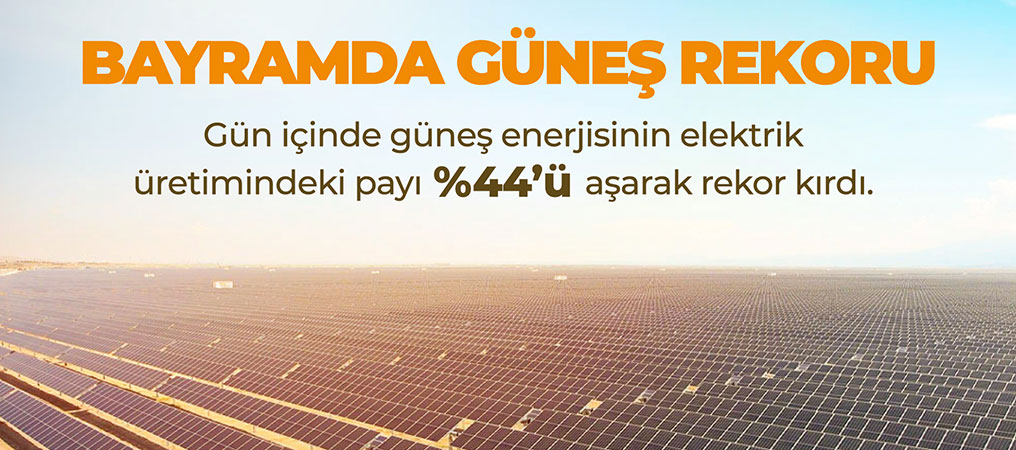 Bayramda Güneş Enerjisinden Elektrik Üretimi Rekor Kırıldı