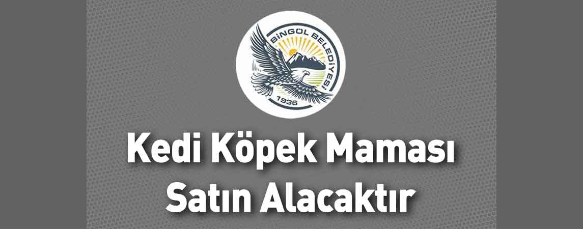 Bingöl Belediye Başkanlığı Kedi Köpek Maması Satın Alacaktır