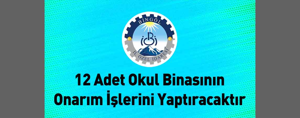 Bingöl İl Özel İdaresi 12 Adet Okul Binasının Onarım İşlerini Yaptıracaktır