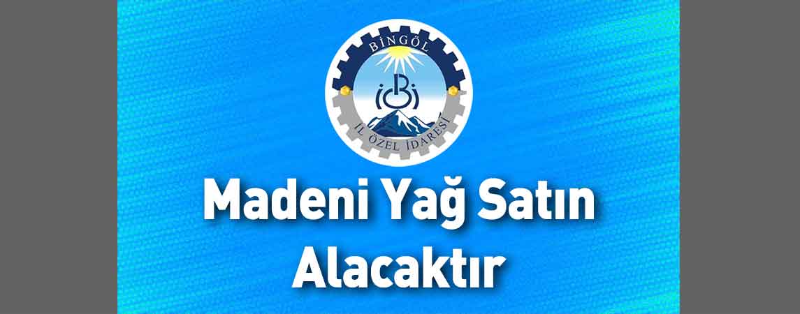 Bingöl İl Özel İdaresi Madeni Yağ Satın Alacaktır