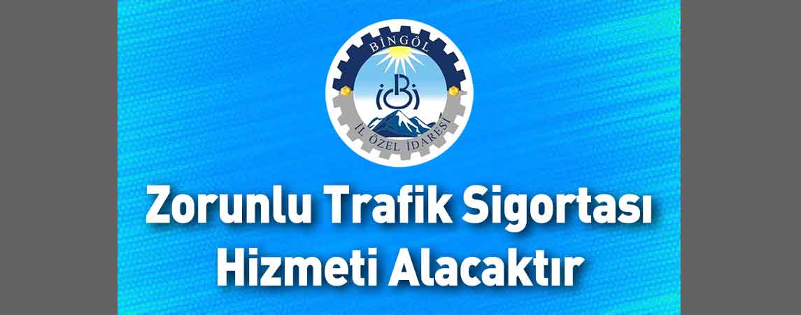 Bingöl İl Özel İdaresi Zorunlu Trafik Sigortası Hizmeti Alacaktır