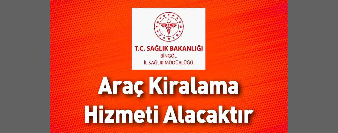 Bingöl İl Sağlık Müdürlüğü Araç Kiralama Hizmeti Alacaktır