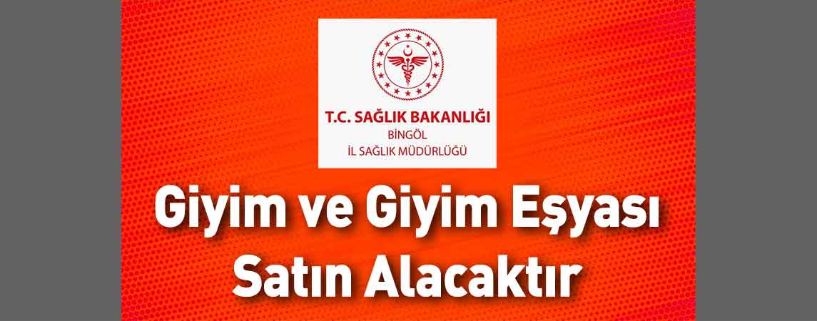 Bingöl İl Sağlık Müdürlüğü Giyim ve Giyim Eşyası Satın Alacaktır