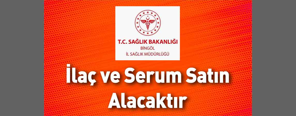 Bingöl İl Sağlık Müdürlüğü İlaç ve Serum Satın Alacaktır
