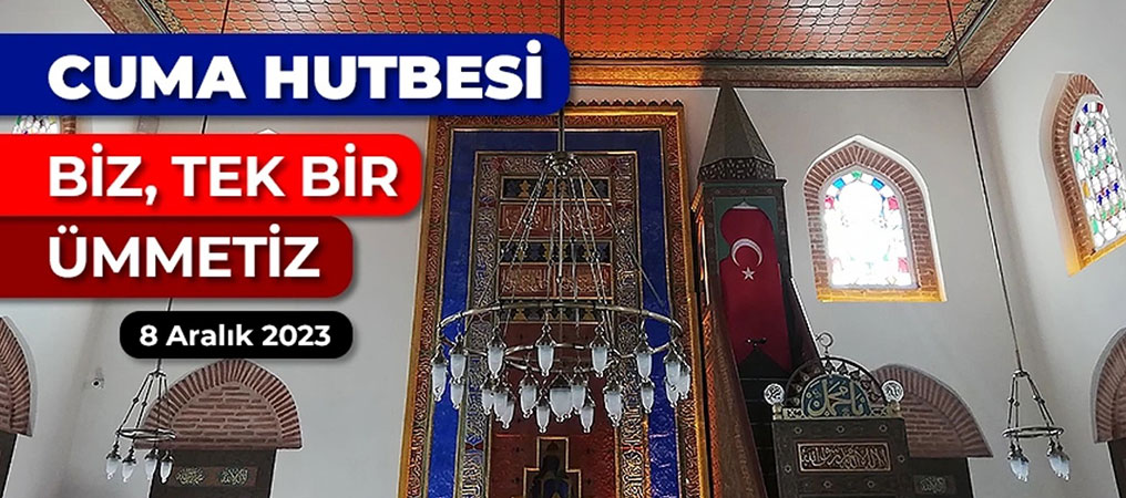 CUMA HUTBESİ: BİZ, TEK BİR ÜMMETİZ