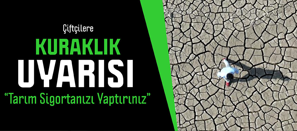 Çiftçilere ‘Kuraklık’ Uyarısı,  “Tarım Sigortanızı Yaptırınız”