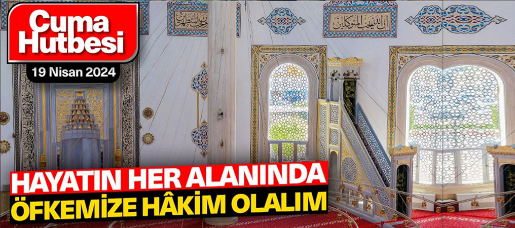 Cuma Hutbesi: Hayatın Her Alanında Öfkemize Hâkim Olalım