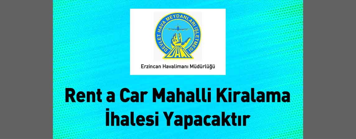 DHMİ Erzincan Yıldırım Akbulut Havalimanı Müdürlüğü Rent a Car Mahalli Kiralama İhalesi Yapacaktır