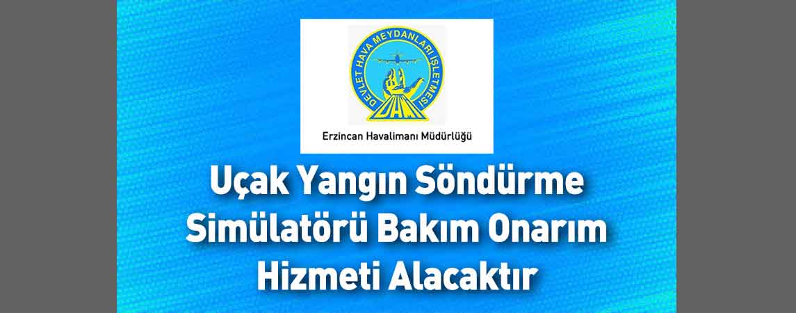 DHMİ Erzincan Yıldırım Akbulut Havalimanı Müdürlüğü Uçak Yangın Söndürme Simülatörü Bakım Onarım Hizmeti Alacaktır