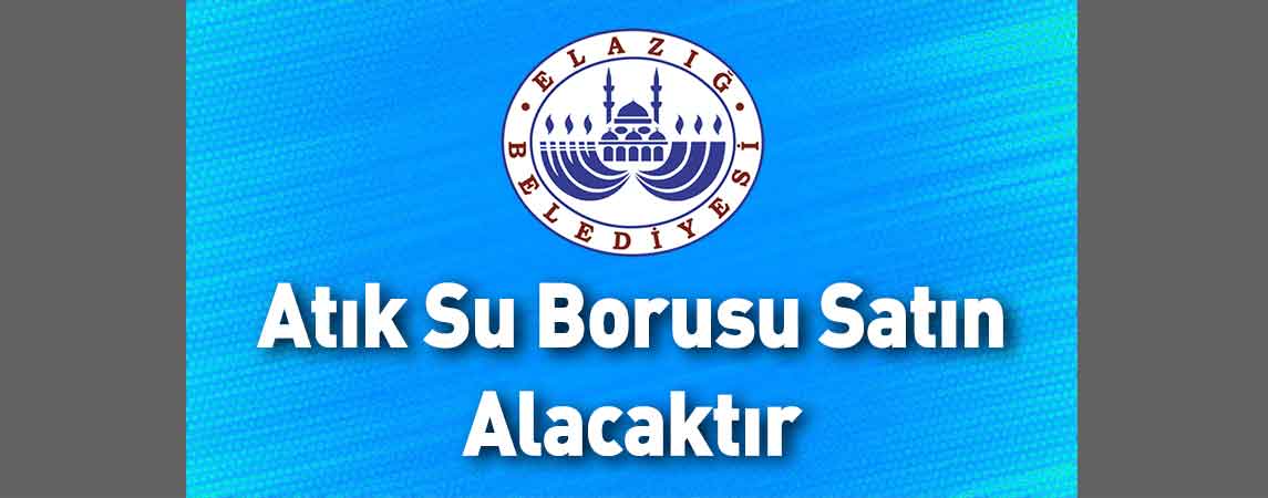 Elazığ Belediye Başkanlığı Atık Su Borusu Satın Alacaktır