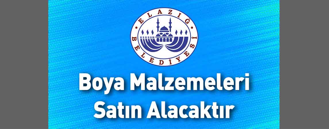 Elazığ Belediye Başkanlığı Boya Malzemeleri Satın Alacaktır