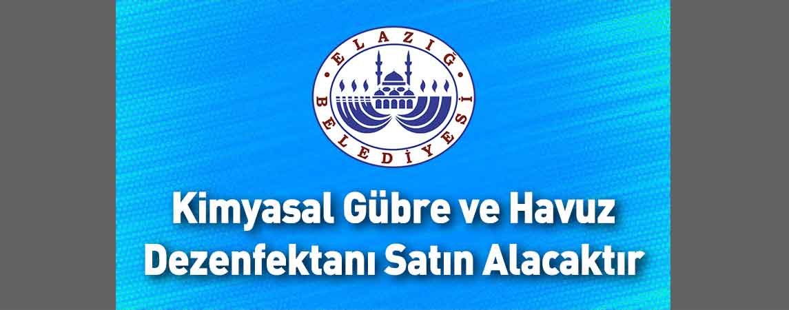 Elazığ Belediye Başkanlığı Kimyasal Gübre ve Havuz Dezenfektanı Satın Alacaktır