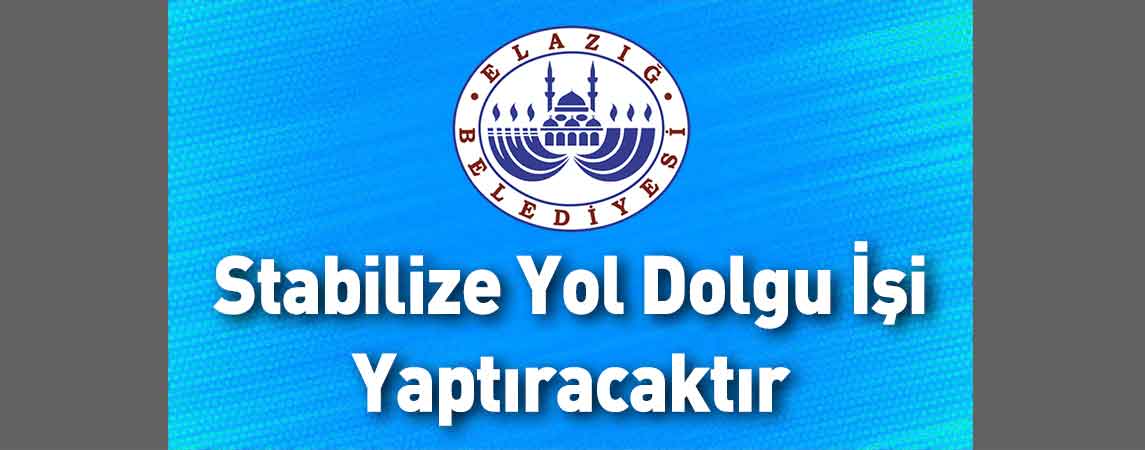 Elazığ Belediye Başkanlığı Stabilize Yol Dolgu İşi Yaptıracaktır