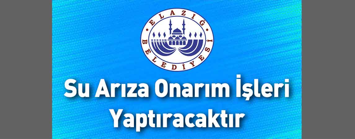 Elazığ Belediye Başkanlığı Su Arıza Onarım İşleri Yaptıracaktır