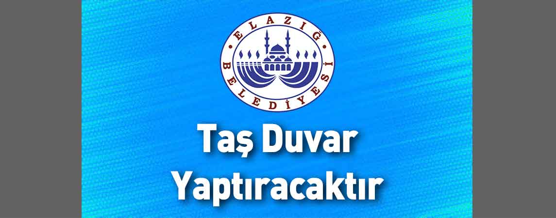 Elazığ Belediye Başkanlığı Taş Duvar Yaptıracaktır