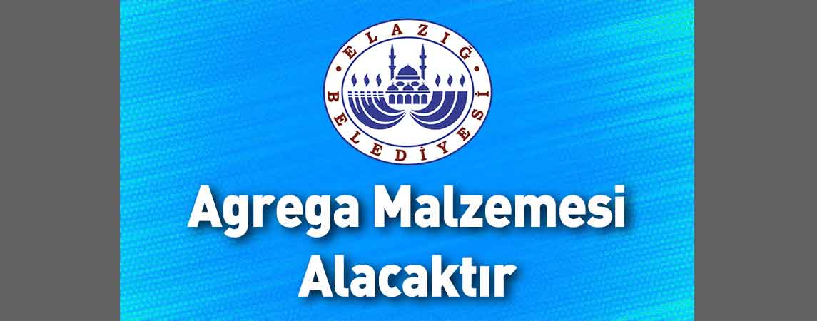Elazığ Belediye Başkanlığı Agrega Malzemesi Alacaktır