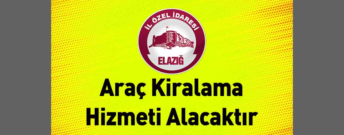 Elazığ İl Özel İdaresi Araç Kiralama Hizmeti Alacaktır