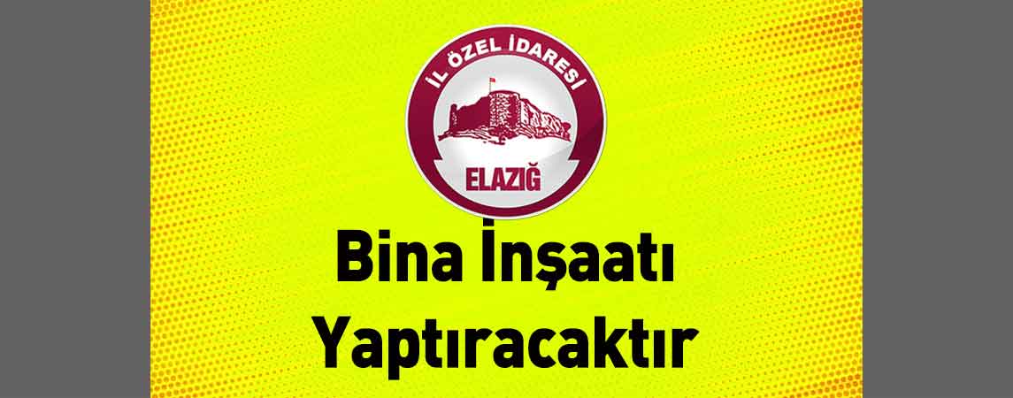 Elazığ İl Özel İdaresi Bina İnşaatı Yaptıracaktır