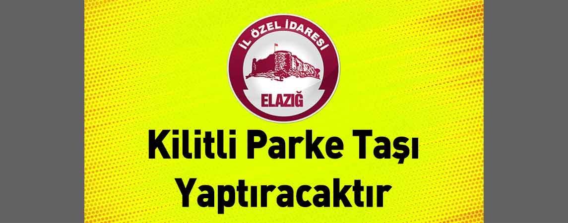 Elazığ İl Özel İdaresi Kilitli Parke Taşı Yaptıracaktır