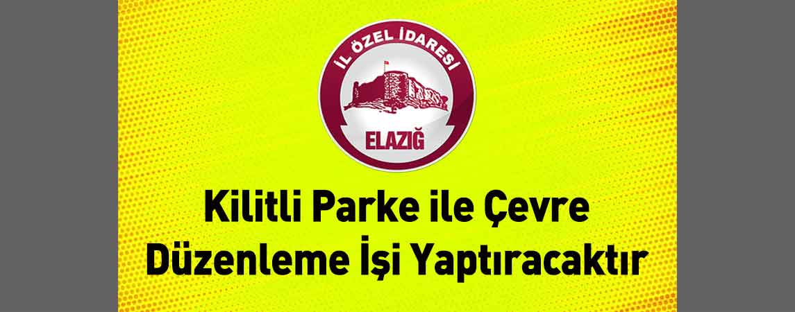 Elazığ İl Özel İdaresi Kilitli Parke ile Çevre Düzenleme İşi Yaptıracaktır