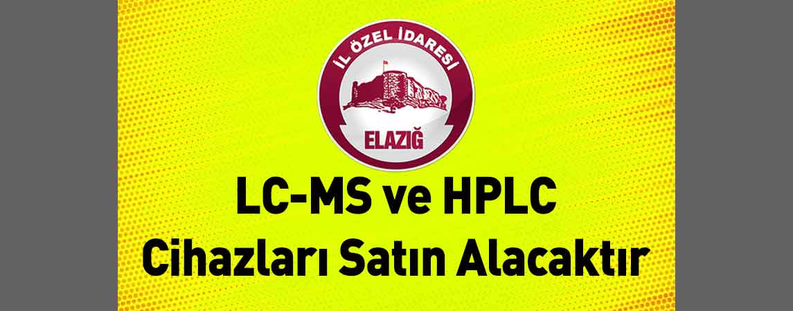 Elazığ İl Özel İdaresi LC-MS ve HPLC Cihazları Satın Alacaktır