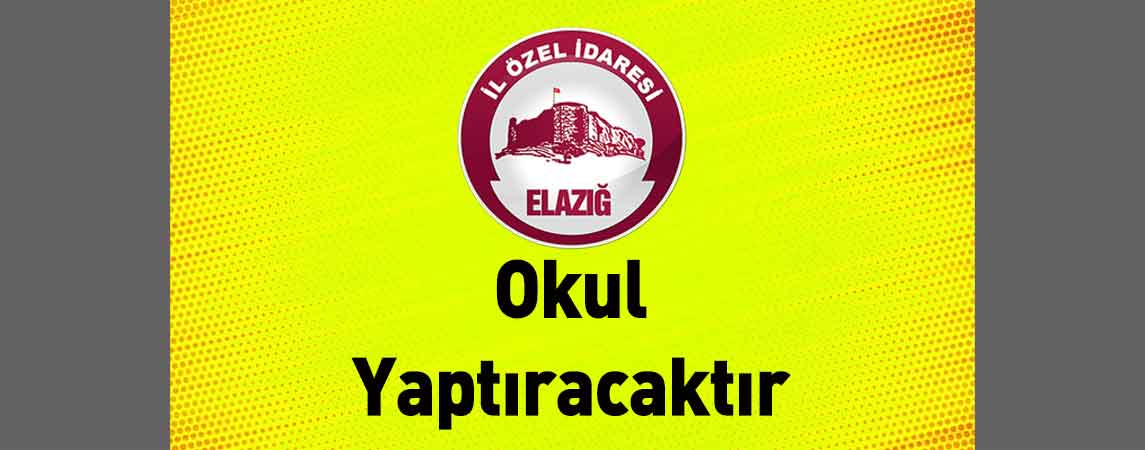 Elazığ İl Özel İdaresi Okul Yaptıracaktır