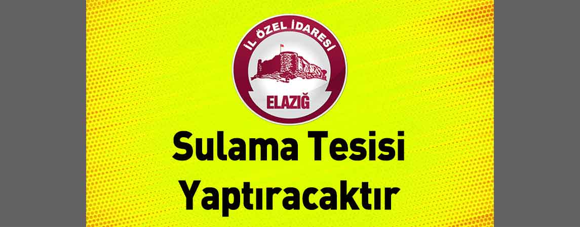 Elazığ İl Özel İdaresi Sulama Tesisi Yaptıracaktır