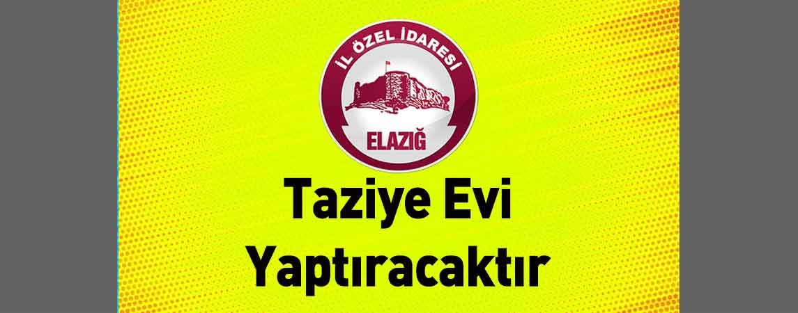 Elazığ İl Özel İdaresi Taziye Evi Yaptıracaktır