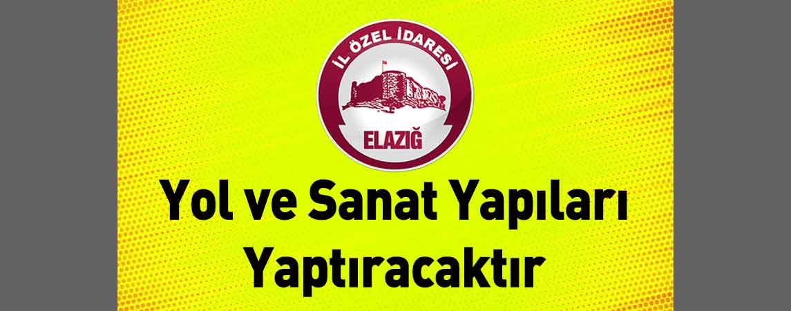 Elazığ İl Özel İdaresi Yol ve Sanat Yapıları Yaptıracaktır