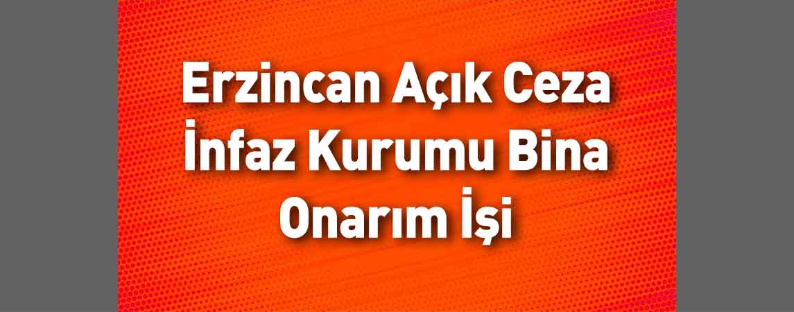 Erzincan Açık Ceza İnfaz Kurumu Bina Onarım İşi Yaptıracaktır