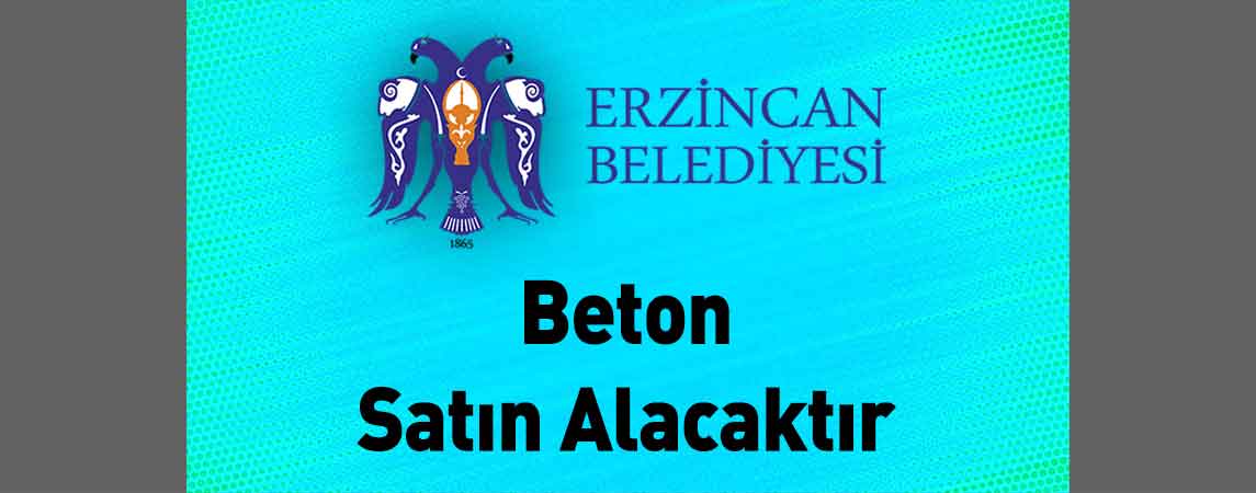 Erzincan Belediye Başkanlığı Beton Satın Alacaktır