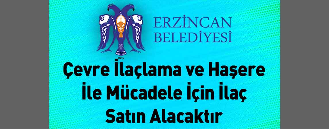 Erzincan Belediye Başkanlığı Çevre İlaçlama ve Haşere İle Mücadele İçin İlaç Satın Alacaktır
