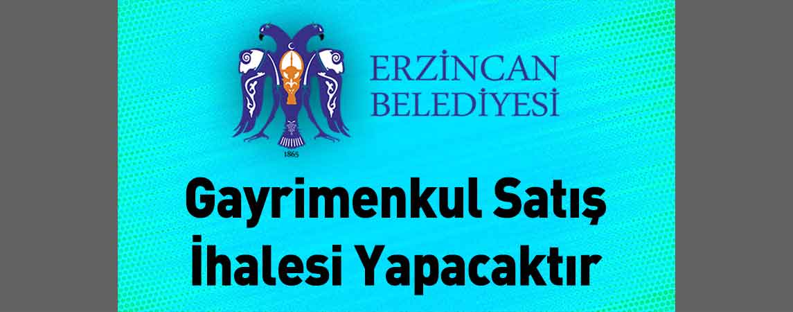 Erzincan Belediye Başkanlığı Gayrimenkul Satış İhalesi Yapacaktır