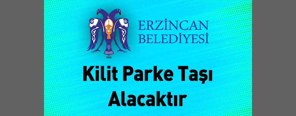 Erzincan Belediye Başkanlığı Kilit Parke Taşı Alacaktır