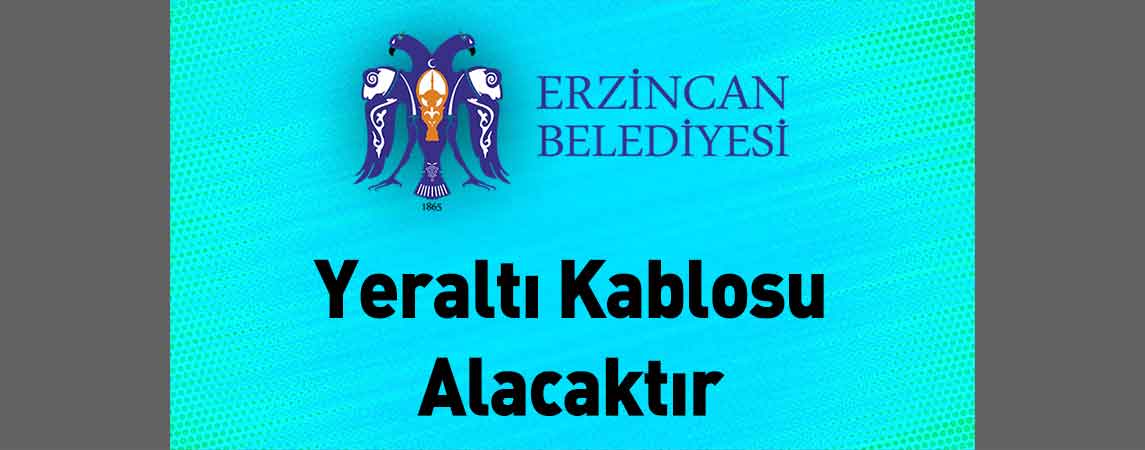 Erzincan Belediye Başkanlığı Yeraltı Kablosu Alacaktır