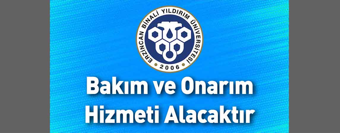 Erzincan Binali Yıldırım Üniversitesi Bakım ve Onarım Hizmeti Alacaktır