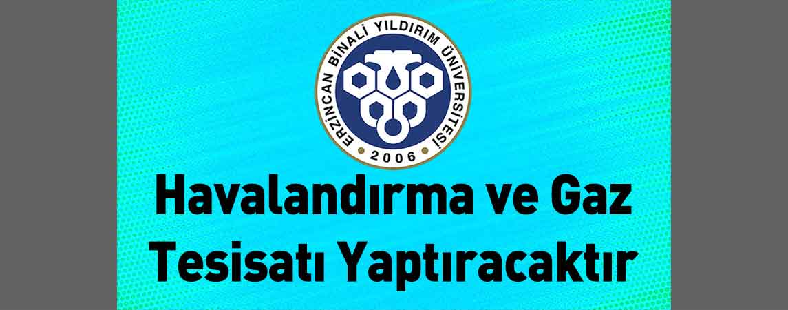 Erzincan Binali Yıldırım Üniversitesi Havalandırma ve Gaz Tesisatı Yaptıracaktır
