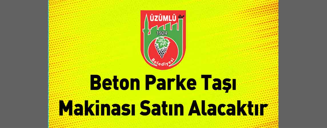 Erzincan Üzümlü Belediye Başkanlığı Beton Parke Taşı Makinası Satın Alacaktır