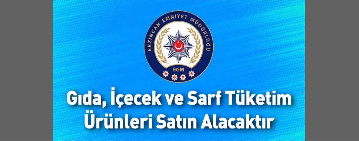 Erzincan İl Emniyet Müdürlüğü Gıda, İçecek ve Sarf Tüketim Ürünleri Satın Alacaktır
