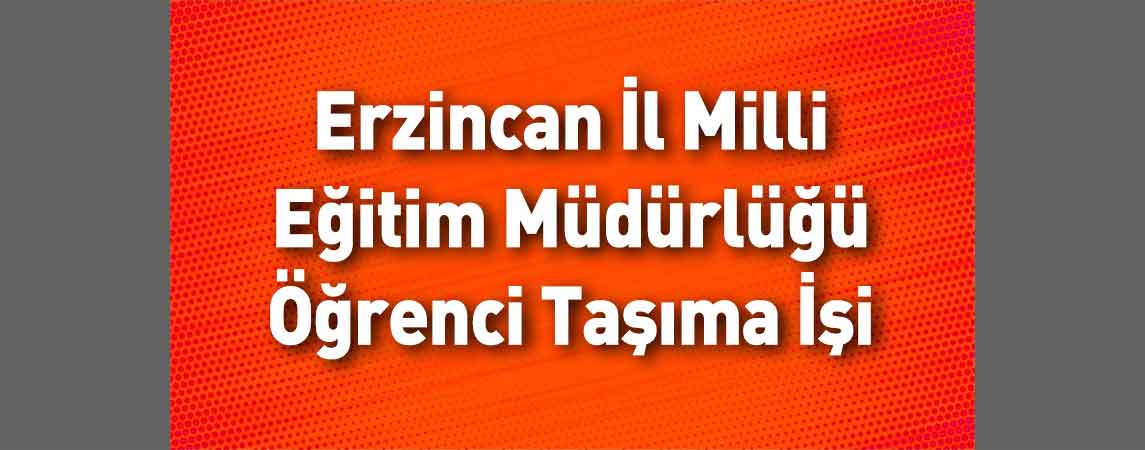Erzincan İl Milli Eğitim Müdürlüğü Öğrenci Taşıma İşi Yaptıracaktır