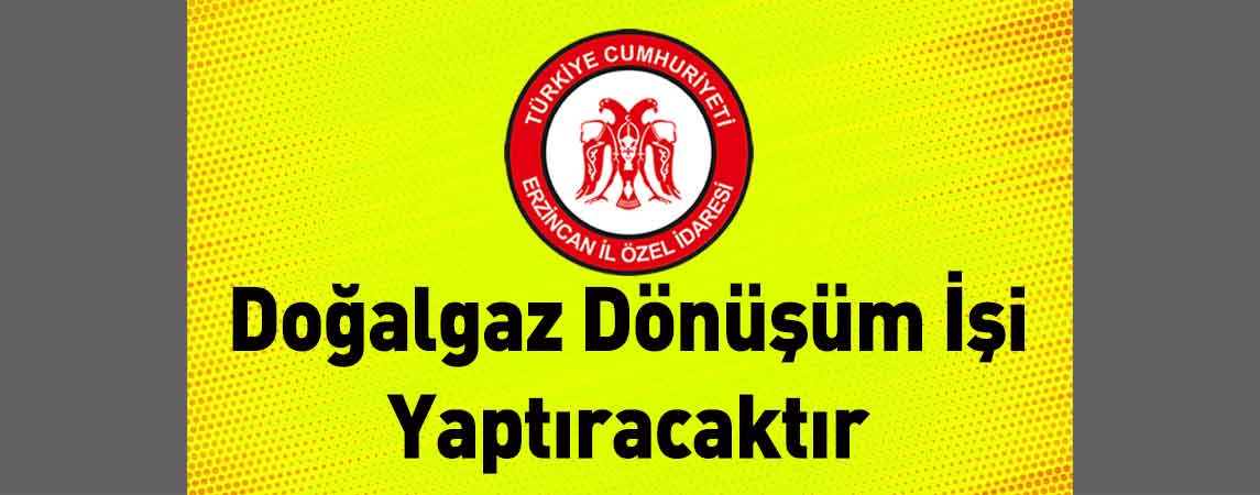 Erzincan İl Özel İdaresi Doğalgaz Dönüşüm İşi Yaptıracaktır